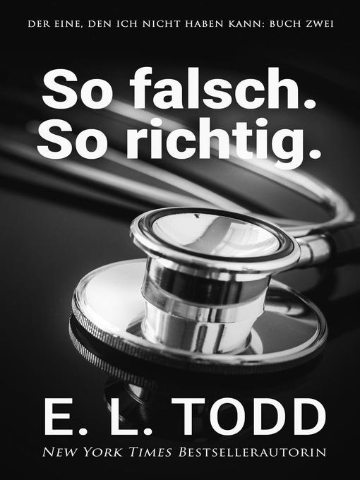 Title details for So falsch. So richtig. by E. L. Todd - Available